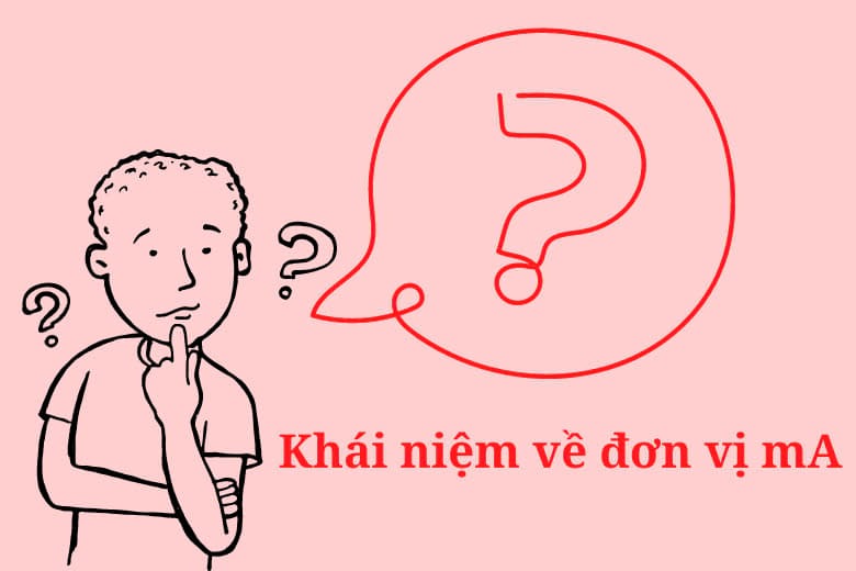 Tìm hiểu về đơn vị mA và A là gì?